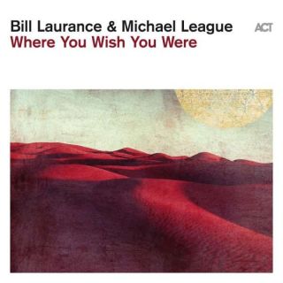 Bill Laurance & Michael League Where You Wish You Were